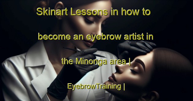 Skinart Lessons in how to become an eyebrow artist in the Minonga area | EyebrowTraining | EyebrowClasses | SkinartTraining-the Democratic Republic of the Congo